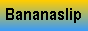 Bananaslip pour ceux qui en ont dans la culottes !